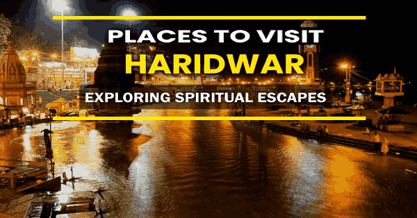Places To Visit Haridwar