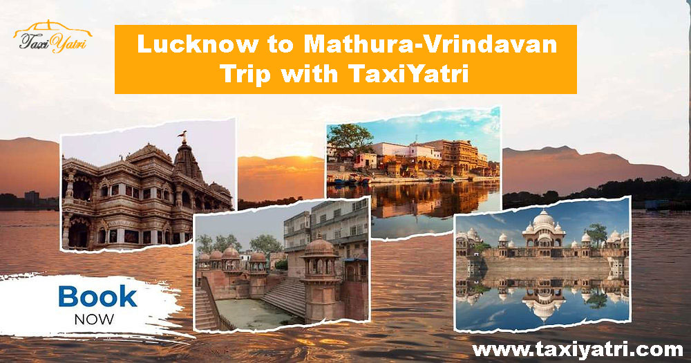 Lucknow to Mathura-Vrindavan Trip with TaxiYatri